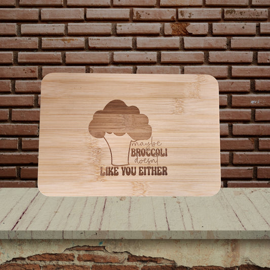 Bamboo Board - "Maybe Broccoli Doesn't Like You Either"