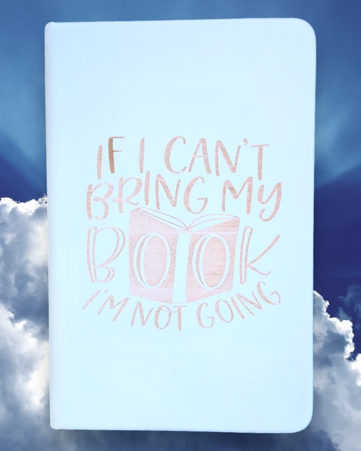 Small Journal-"If I Can't Bring My Book, I'm Not Going"