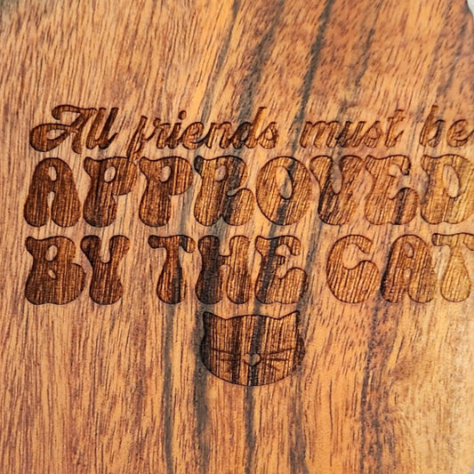 Acacia Wood Coaster - "All Friends Must be Approved by the Cat"