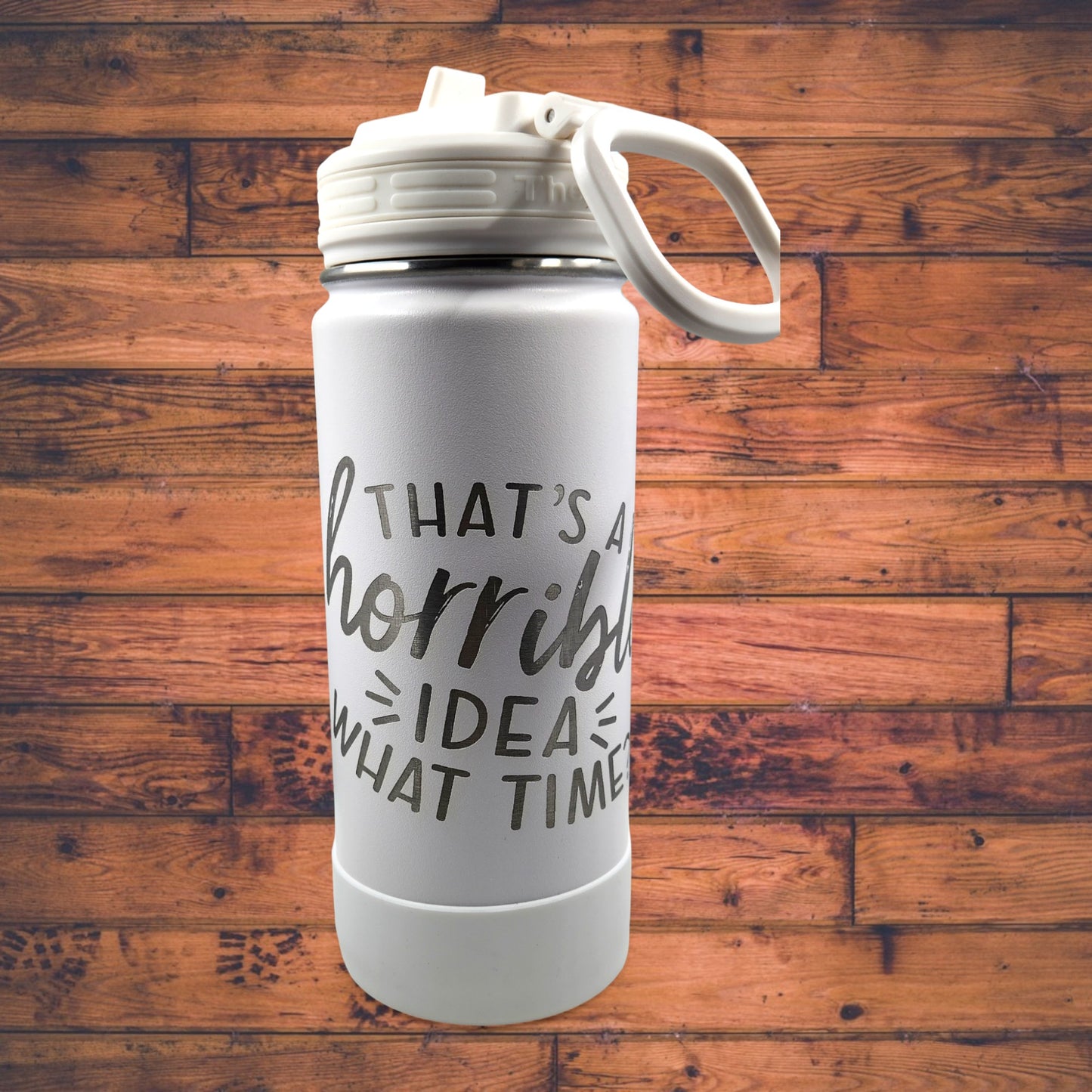 ThermoFlask White Stainless-Steel Engraved Tumbler "That's A Horrible Idea What Time?"