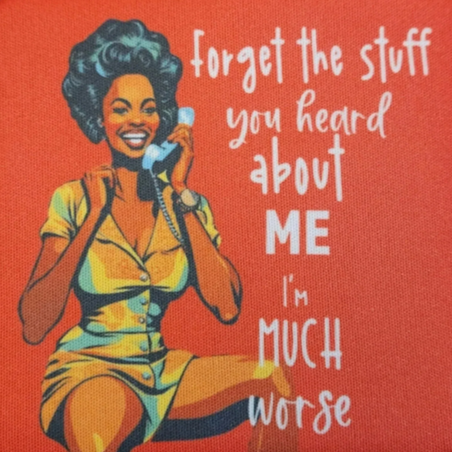 Retro Sassy Neoprene Coaster "Forget the Stuff You Heard About Me, I'm Much Worse"