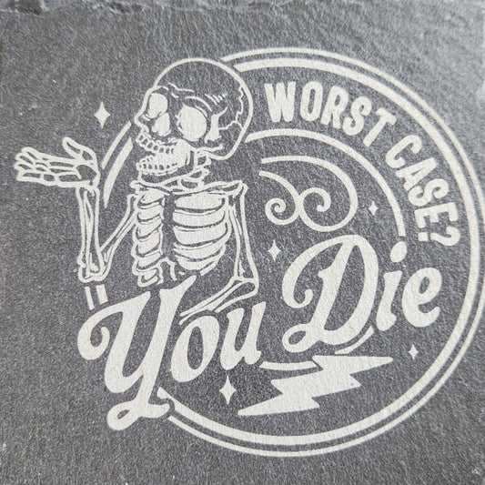 Slate Coaster - Worst Case You Die