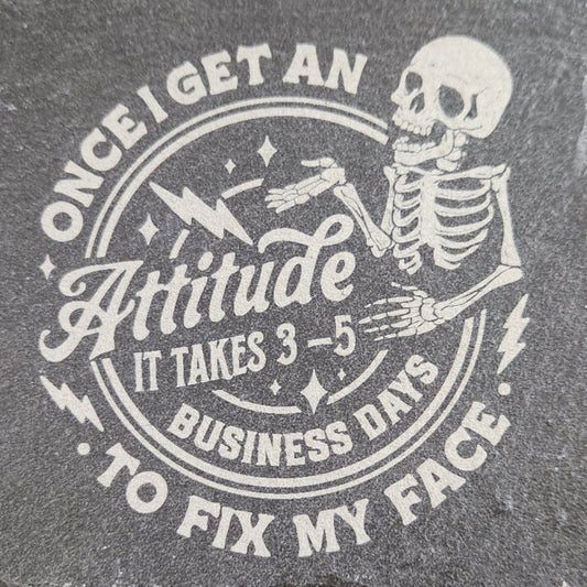 Slate Coaster - Once I Get an Attitude