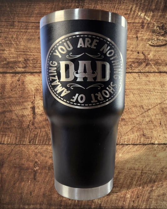 Black Father's Day Tumber - "Dad You are Nothing Short of..." (30 Oz.)