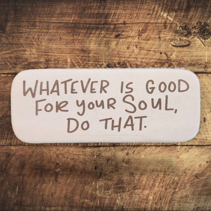 Leather Keychain - Whatever is Good for Your Soul, Do That