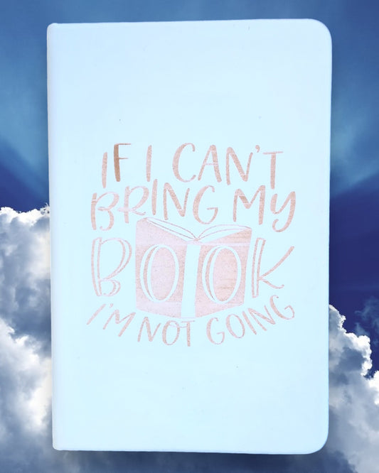 Small Journal-"If I Can't Bring My Book, I'm Not Going"