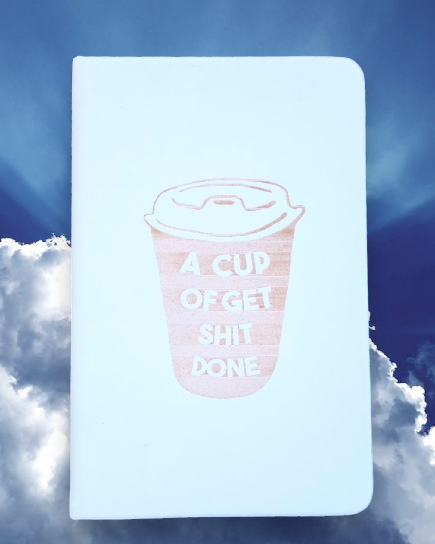 Small Journal-"A Cup of Get Shit Done"