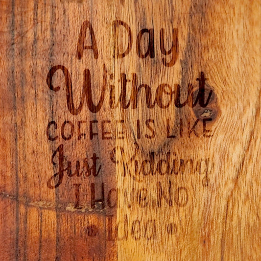 Acacia Wood Coaster - "A Day Without Coffee..."