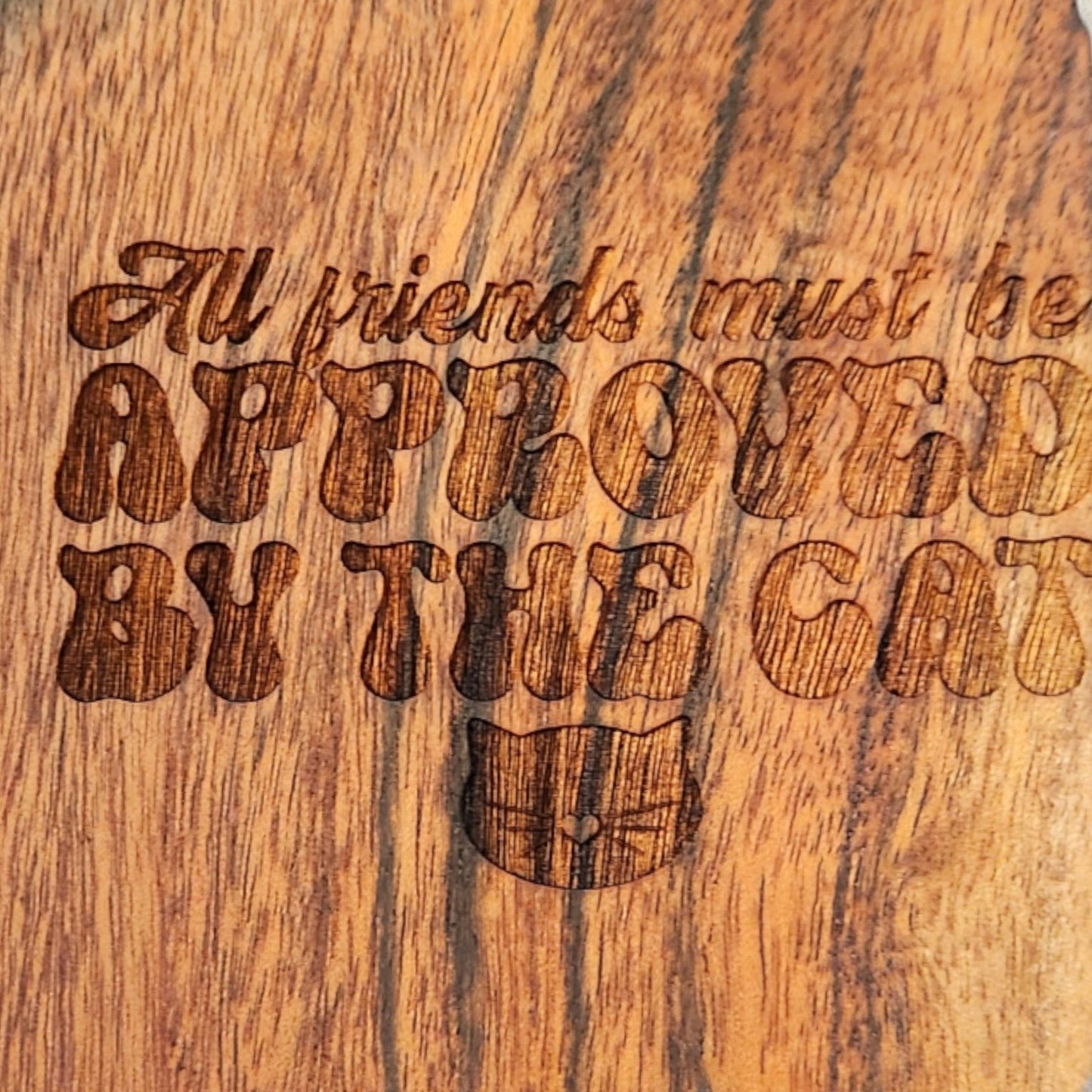 Acacia Wood Coaster - "All Friends Must be Approved by the Cat"